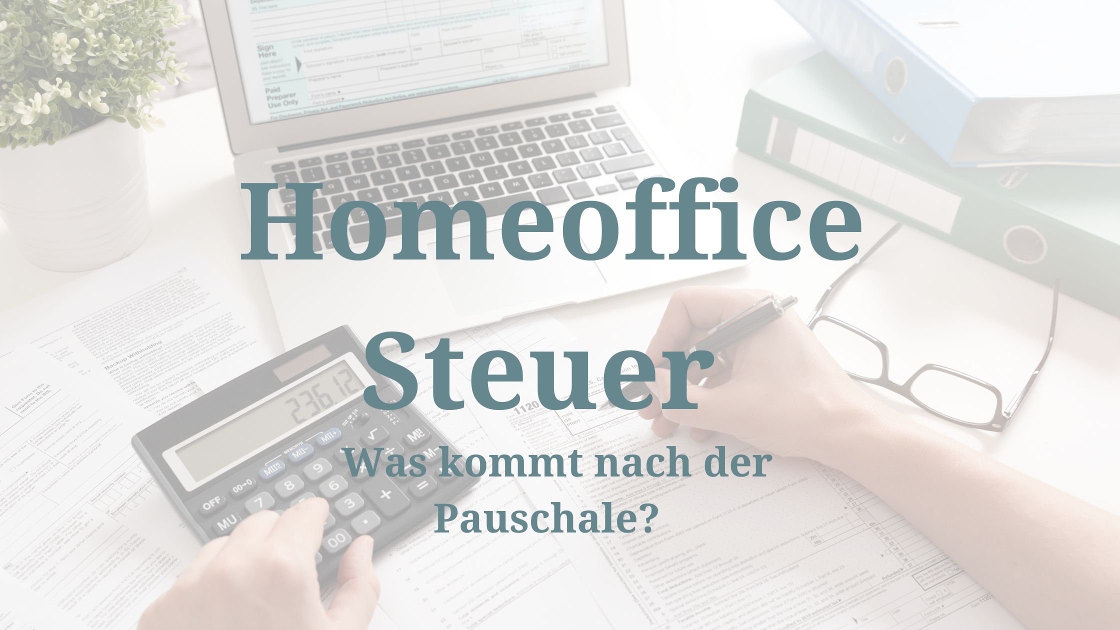 Homeoffice Steuer Was kommt nach der Pauschale? thehomeofficeblog